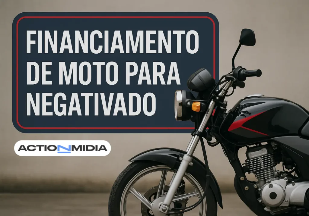 Financiamento de moto para negativado - Como Conseguir - Action Midia
