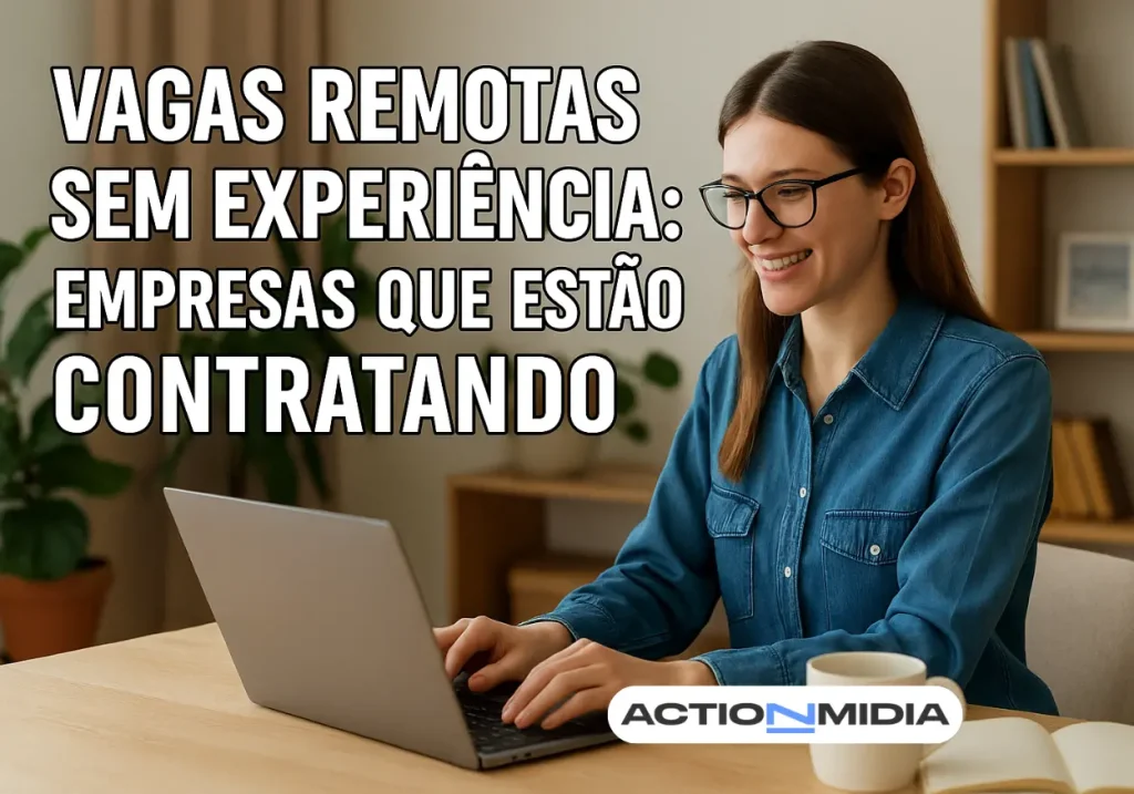 Vagas remotas sem experiência: Empresas que estão contratando - Action Midia
