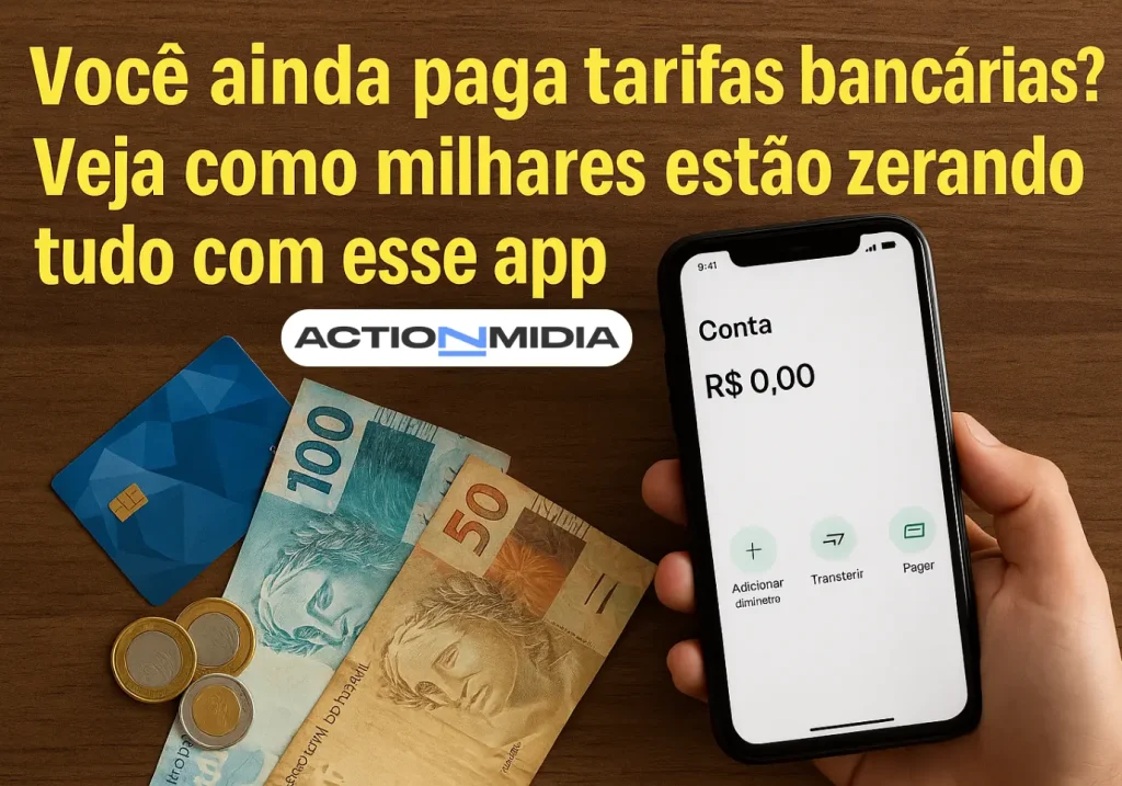 Como Zerar Tarifas Bancárias: Escolha o melhor Aplicativo - Action Midia